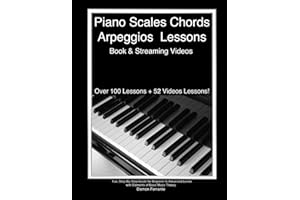 Piano Scales, Chords & Arpeggios Lessons with Elements of Basic Music Theory: Fun, Step-By-Step Guide for Beginner to Advanced Levels (Piano Book for Adult Beginners)