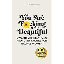 You Are F*cking Beautiful: Sweary Affirmations and Funny Quotes ...