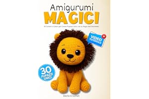 AMIGURUMI MAGICI: 30 Schemi a Colori per Creare Pupazzi Unici con la Magia dell'Uncinetto