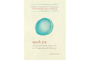 Spark Joy: An Illustrated Master Class on the Art of Organizing and Tidying Up (Life Changing Magic of Tidying Up)