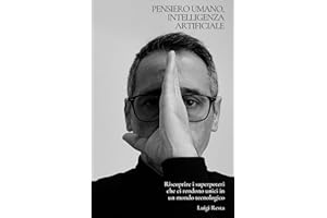 Pensiero Umano, Intelligenza Artificiale: Riscoprire i superpoteri che ci rendono unici in un mondo tecnologico