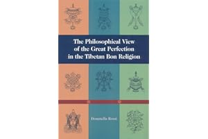 The Philosophical View of the Great Perfection in the Tibetan Bon Religion (Tibetan Buddhist Philosophy)