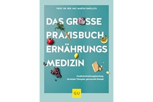 Das große Praxisbuch Ernährungsmedizin: Fundierte Ernährungsberatung – Alltagstaugliche Tipps und leckere Rezepte für ein gesundes Leben (GU Ernährungsmedizin)