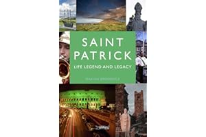 Saint Patrick: Life, Legend and Legacy
