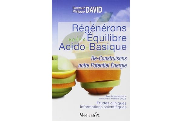 Régénérons notre Equilibre Acido-Basique : Re-Construisons notre Potentiel Energie