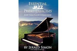 Essential Jazz Piano Exercises Every Piano Player Should Know: Learn jazz basics, including blues scales, ii-V-I chord progressions, modal jazz improv, right hand licks and riffs, and more