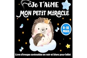 Je T'aime Mon Petit Miracle -Livre d'images contrastées en noir et blanc pour bébé: Poésie Touchante Avec de Belles illustrations en Noir et Blanc ... L'amour et la Tendresse Avec les Nouveau-Nés