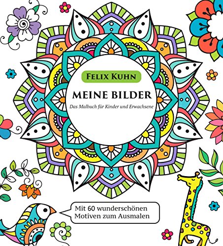 Download Meine Bilder - Das Malbuch für Kinder und Erwachsene: Mit 60 wunderschönen Motiven zum Ausmalen Download Meine Bilder - Das Malbuch für Kinder und Erwachsene: Mit 60 wunderschönen Motiven zum Ausmalen