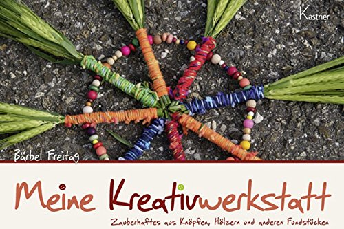 Download Meine Kreativwerkstatt - 4. Auflage: Zauberhaftes aus Knöpfen, Hölzern und anderen Fundstücken Download Meine Kreativwerkstatt - 4. Auflage: Zauberhaftes aus Knöpfen, Hölzern und anderen Fundstücken