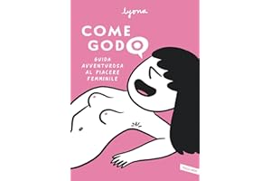 Come godo. Guida avventurosa al piacere femminile