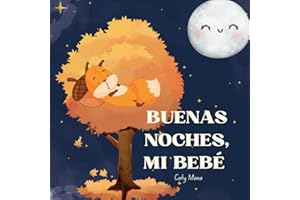 Buenas Noches, Mi Bebé: Un cuento con melodía para ayudar a dormir a los bebés. (Libros en español para niños | Cuentos e Historias | Educativos y Divertidos | Edad 0-8 años)
