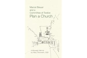 Marcel Breuer and a Committee of Twelve Plan a Church: A Monastic Memoir