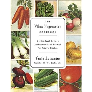 The Vilna Vegetarian Cookbook: Garden-Fresh Recipes Rediscovered and Adapted for Toda