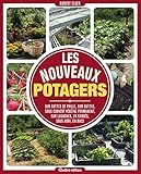 Les nouveaux potagers. Sur bottes de paille, sur buttes, sous couvert végétal permanent, sur lasagnes, en carrés, sous abri, en bacs