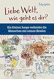 Image de Liebe Welt, wie geht es dir?: Ein kleiner Junge verbindet die Menschen mit seinen Briefen