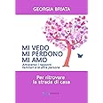 Mi vedo, mi perdono, mi amo: Per ritrovare la strada di casa