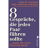 8 Gespräche, die jedes Paar führen sollte ...: … damit die Liebe lebendig bleibt | Der Bestsellerautor zeigt die richtigen Ge