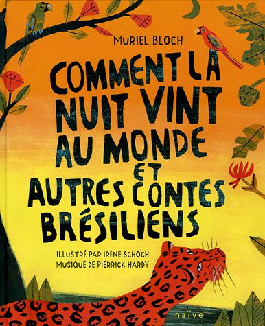 Comment la nuit vint au monde et autres contes brésiliens : contes et légendes traditionnels
