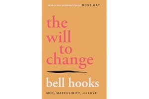 The Will to Change: Men, Masculinity, and Love