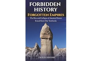 Forbidden History Forgotten Empires: The Rise and Collapse of Ancient Powers Erased from Our Textbooks (A Captivating World History Book and Unique Gift for Men and History Buffs)