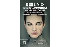 Se sembra impossibile allora si può fare. Realizziamo i nostri sogni, affrontando col sorriso ostacoli e paure (BUR Best BUR)