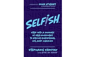 Selfish: Step Into a Journey of Self-Discovery to Revive Confidence, Joy, and Meaning