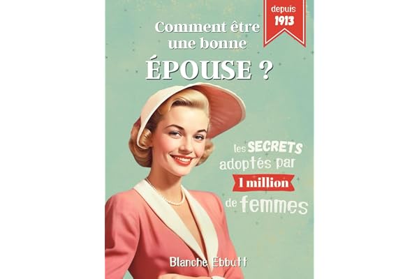 Comment être une bonne épouse ?: Les secrets adoptés par plus de 1 million de femmes pour s'épanouir dans son couple, sans s'oublier