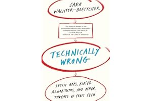 Technically Wrong: Sexist Apps, Biased Algorithms, and Other Threats of Toxic Tech