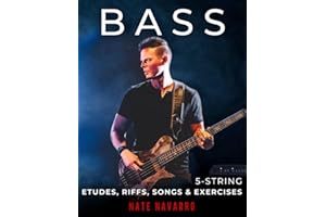 BASS 5-String Etudes, Riffs, Songs & Exercises: Musical, technical, and creative exercises for the beginner through highly advanced bass player.