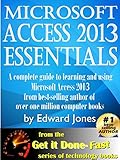 Microsoft Access 2013 Essentials: Get It Done FAST! (English Edition) by Edward Jones