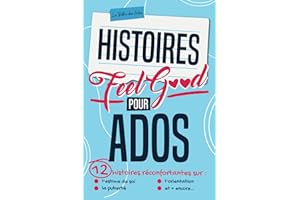 Histoires Feel Good pour Ados: 12 nouvelles réconfortantes sur l’estime de soi, la puberté, l'orientation et + encore... pour vaincre la dépression