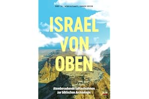 Israel von oben: Atemberaubende Luftaufnahmen zur biblischen Archäologie (Israel neu entdecken)
