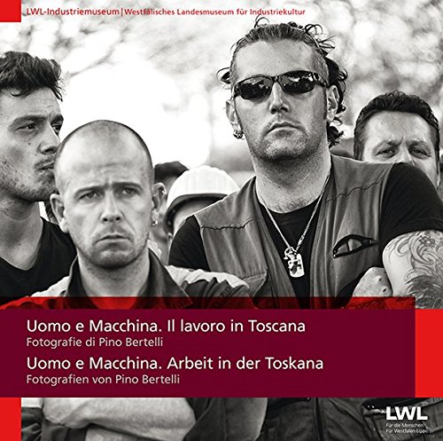 Preisvergleich Produktbild Uomo e Macchina. Arbeit in der Toskana. Fotografien von Pino Bertelli