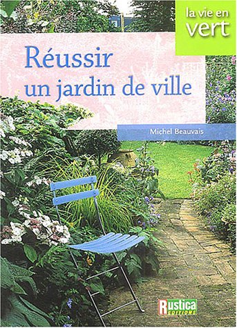 couverture de : R&eacute;ussir un jardin de ville