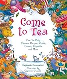 Image de Come to Tea: Fun Tea Party Themes, Recipes, Crafts, Games, Etiquette and More