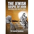The Jewish Gospel of John: Discovering Jesus, King of All Israel: 2 (All Books by Dr. Eli Lizorkin-Eyzenberg)