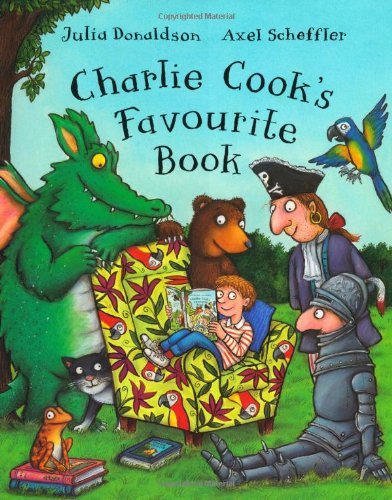 Charlie Cook's Favourite Book: Written by Julia Donaldson, 2005 Edition, (1st Edition) Publisher: Macmillan Children's Books [Hardcover]