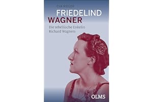 Friedelind Wagner - Die rebellische Enkelin Richard Wagners