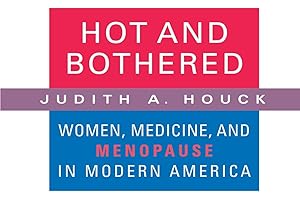 Hot and Bothered: Women, Medicine, and Menopause in Modern America