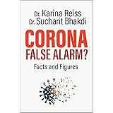 Corona, False Alarm?: Facts and Figures