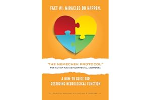 THE NEMECHEK PROTOCOL FOR AUTISM AND DEVELOPMENTAL DISORDERS: A How-To Guide For Restoring Neurological Function