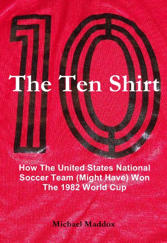 Download The Ten Shirt: How The United States National Soccer Team (Might Have) Won The 1982 World Cup