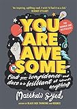 You Are Awesome: Find Your Confidence and Dare to be Brilliant at (Almost) Anything