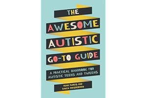 The Awesome Autistic Go-To Guide: A Practical Handbook for Autistic Teens and Tweens (Awesome Guides for Amazing Autistic Kids)