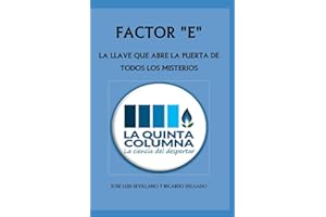 FACTOR E: LA LLAVE QUE ABRE LA PUERTA DE TODOS LOS MISTERIOS: Descubre LA QUINTA COLUMNA, una odisea de la Humanidad