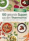 Image de 100 gesunde Suppen aus dem Thermomix®: Leckere Rezepte zum Entgiften, Abnehmen und Genießen