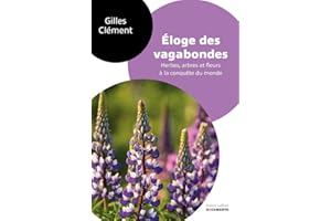 Éloge des vagabondes: Herbes, arbres et fleurs à la conquête du monde