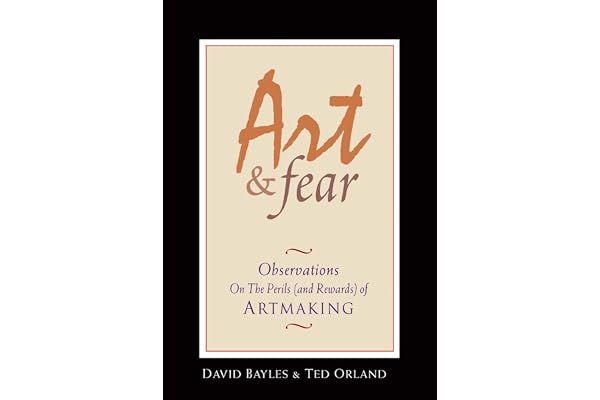 Art & Fear: Observations on the Perils (And Rewards) of Artmaking
