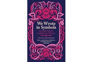 We Wrote in Symbols: Love and Lust by Arab Women Writers