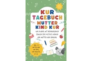 Kurtagebuch Mutter Kind Kur: Kur Tagebuch zum Ausfüllen für Mutter und Kind A5 I Hilfreiche Tipps und Fragen als Mutter Kind Kur Zubehör inkl. Packliste, Kur Ziele u.v.m.